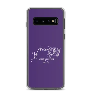 Be Careful what you Fish for, Samsung Purple Case, Galaxy S7, S10, S10e, S10 