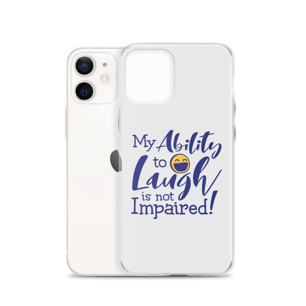 My Ability to Laugh is Not Impaired! (iPhone Case)