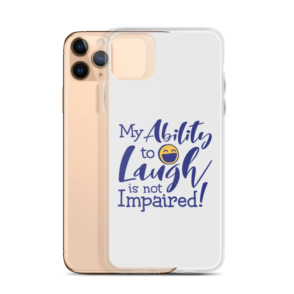 My Ability to Laugh is Not Impaired! (iPhone Case)