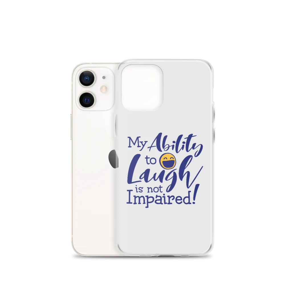 My Ability to Laugh is Not Impaired! (iPhone Case)