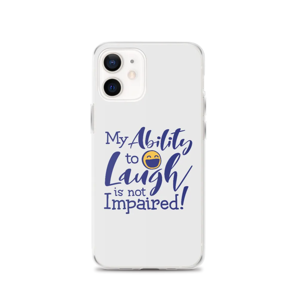 My Ability to Laugh is Not Impaired! (iPhone Case)