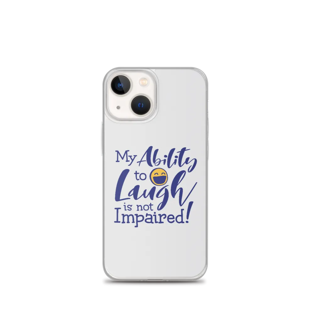 My Ability to Laugh is Not Impaired! (iPhone Case)