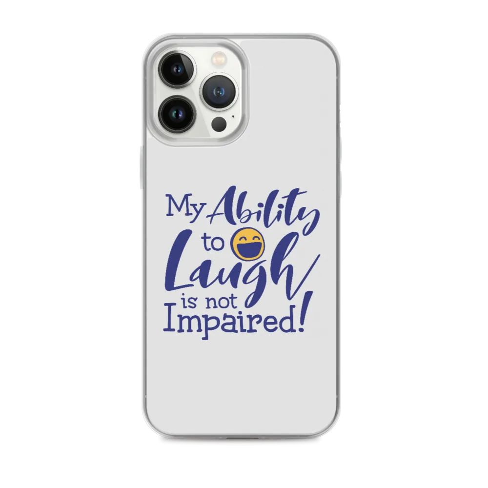 My Ability to Laugh is Not Impaired! (iPhone Case)