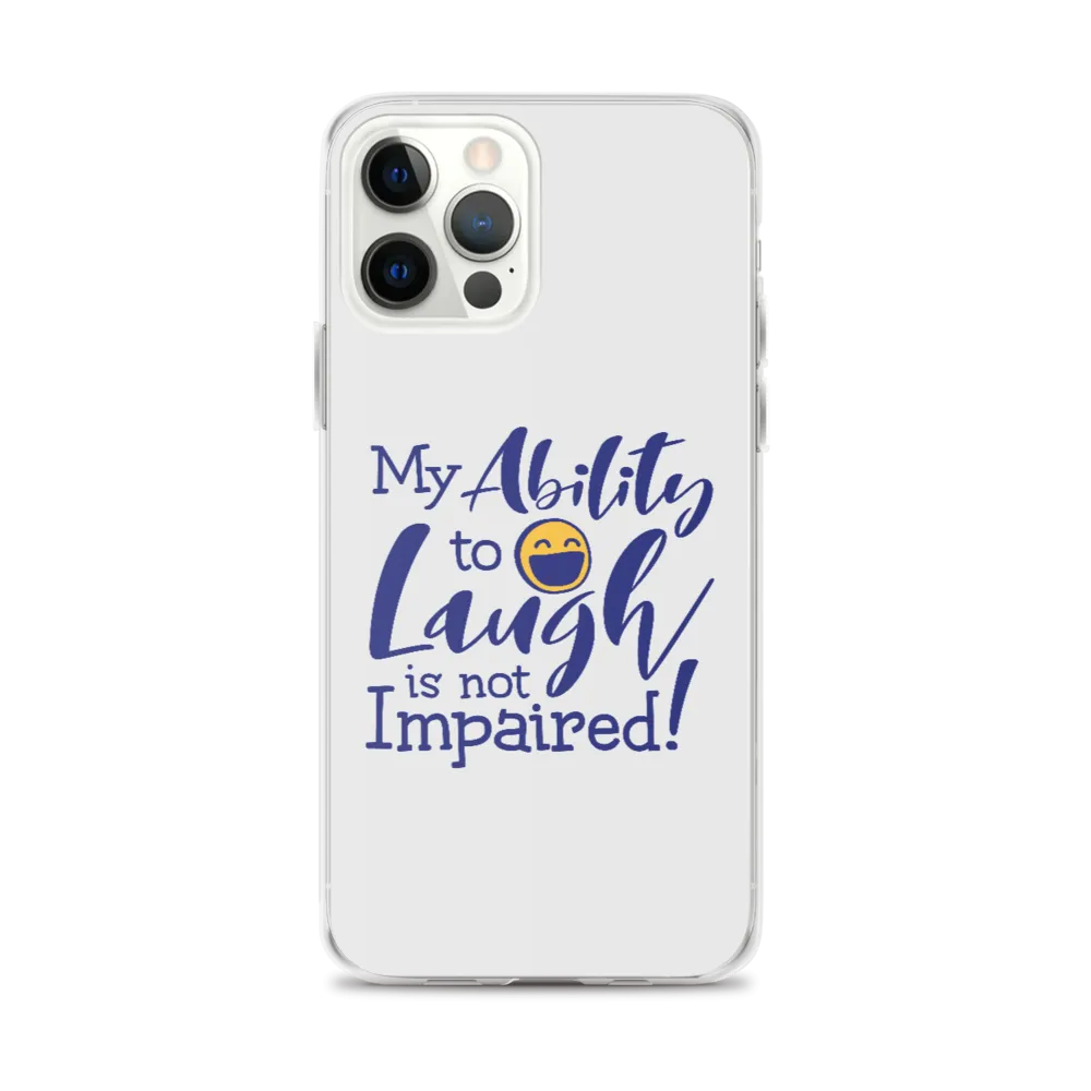 My Ability to Laugh is Not Impaired! (iPhone Case)