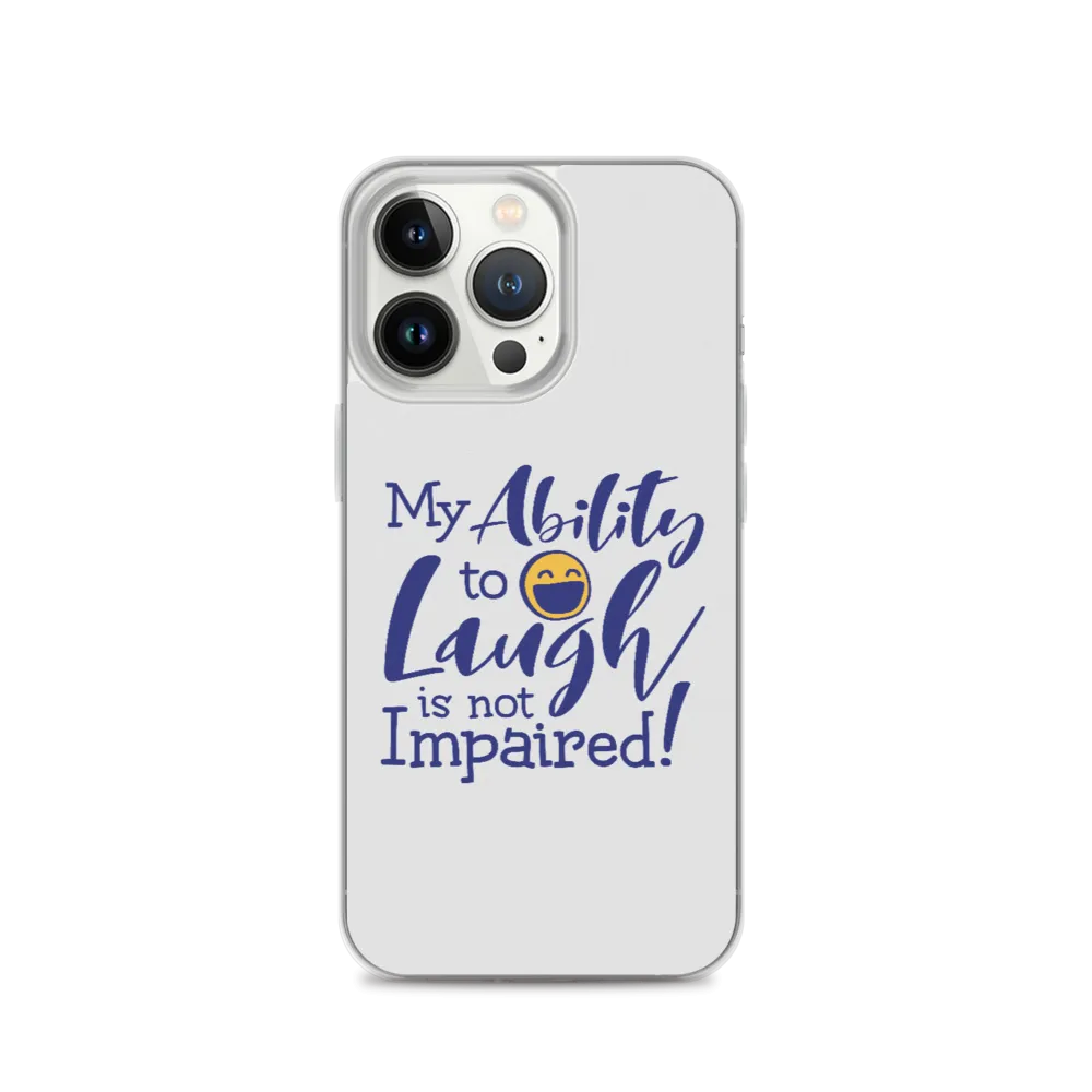 My Ability to Laugh is Not Impaired! (iPhone Case)