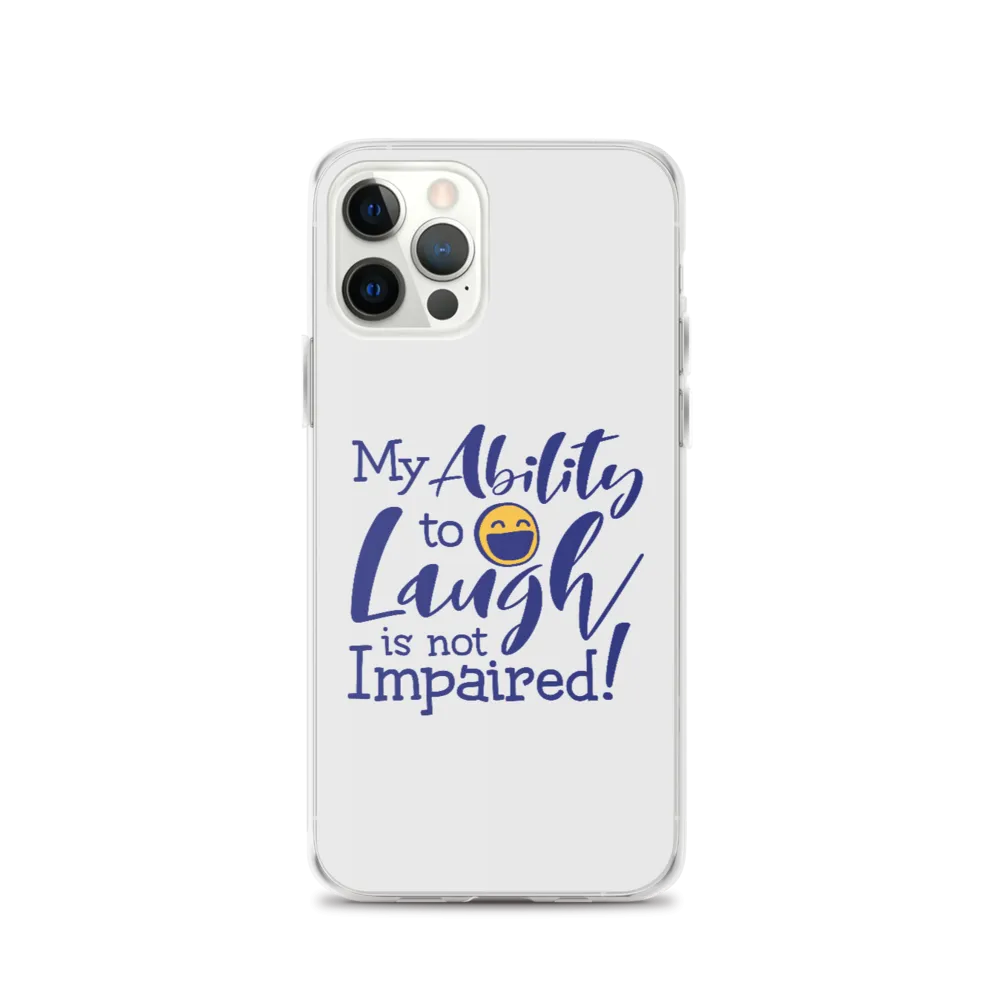 My Ability to Laugh is Not Impaired! (iPhone Case)