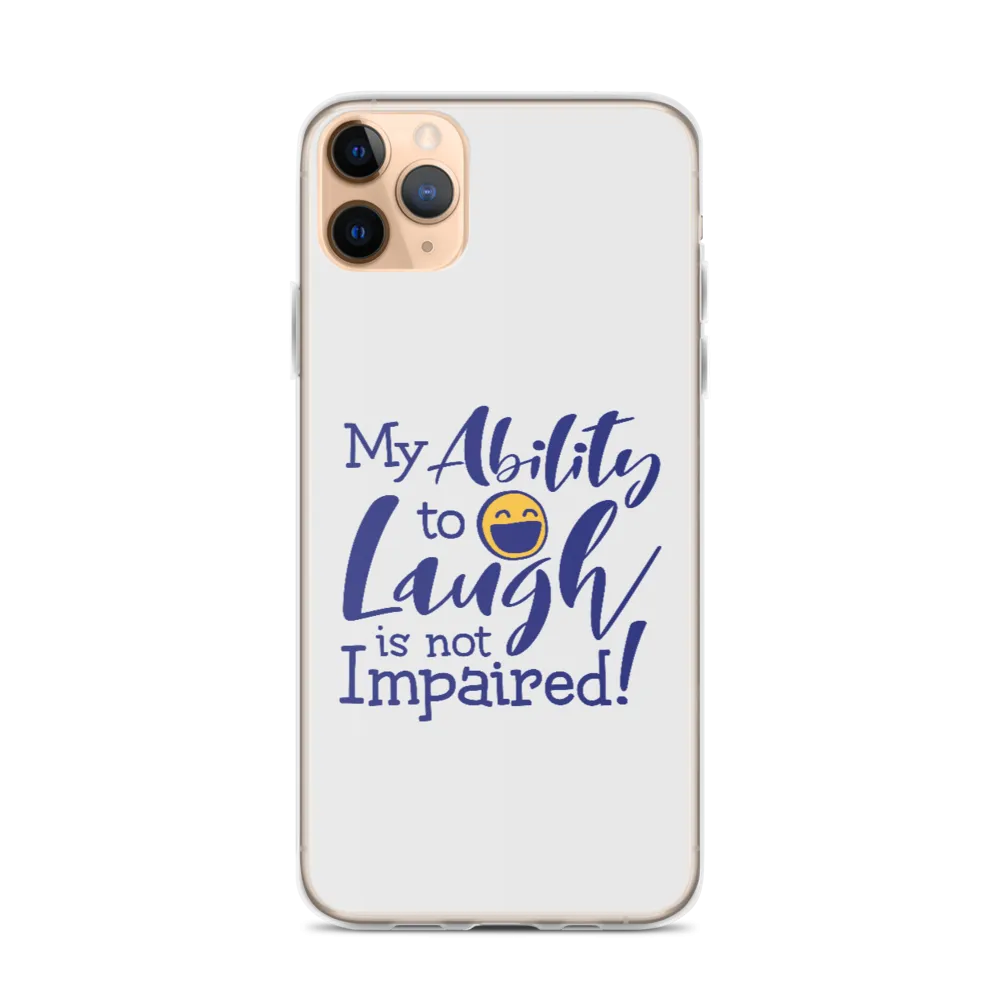 My Ability to Laugh is Not Impaired! (iPhone Case)