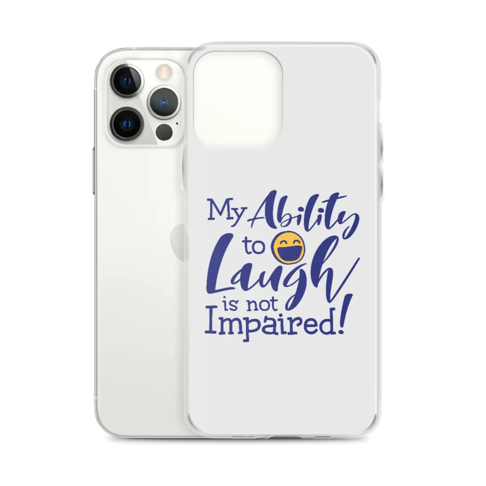 My Ability to Laugh is Not Impaired! (iPhone Case)