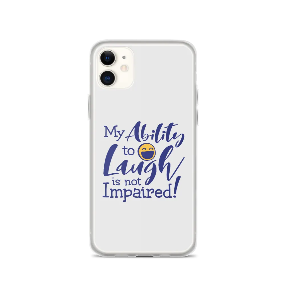 My Ability to Laugh is Not Impaired! (iPhone Case)