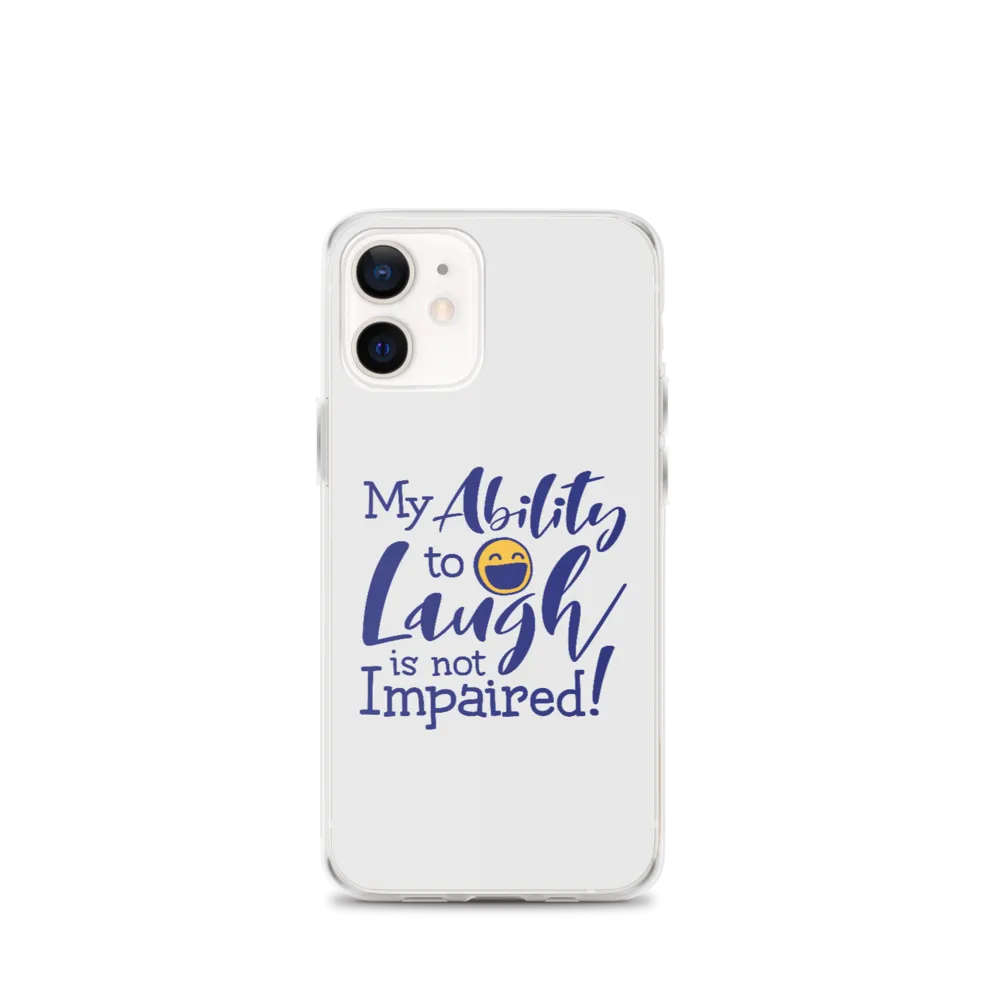 My Ability to Laugh is Not Impaired! (iPhone Case)